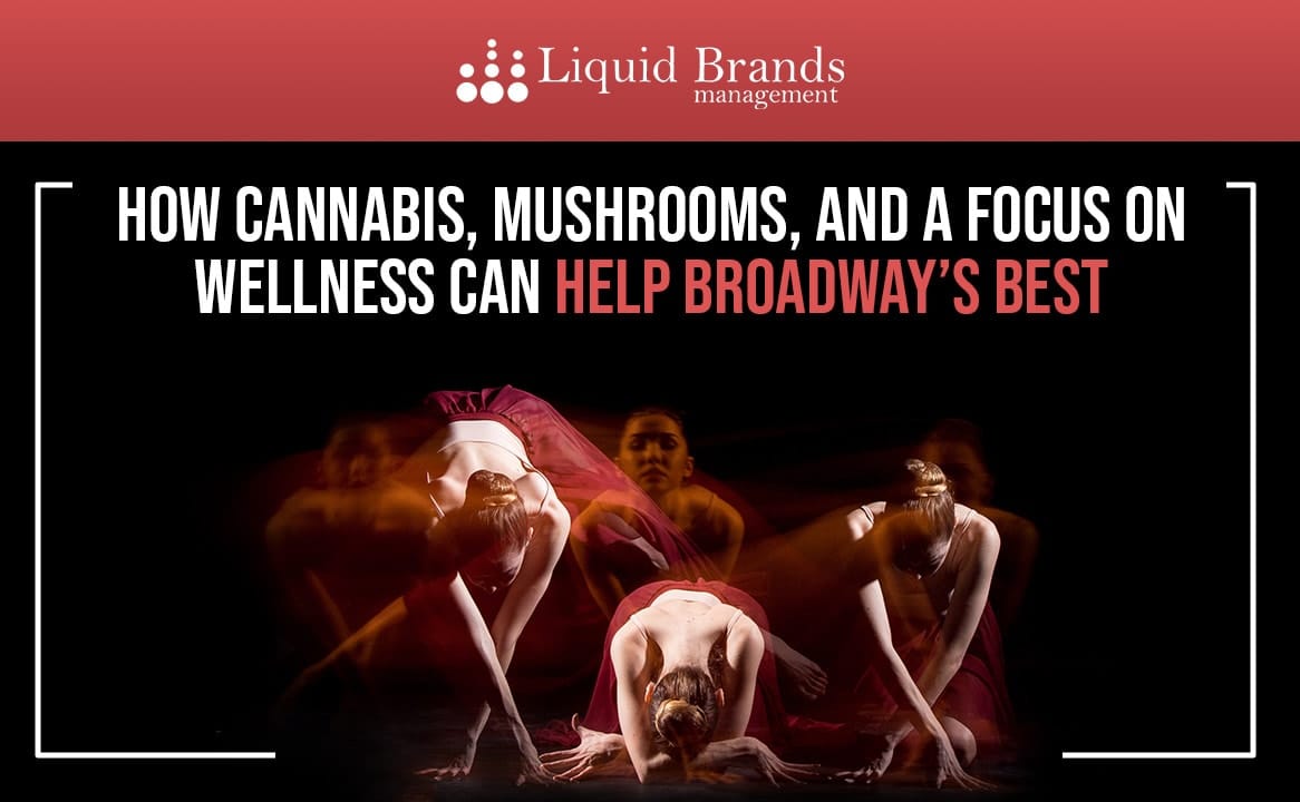 How Cannabis, Mushrooms, and a Focus on Wellness Can Help Broadway’s
